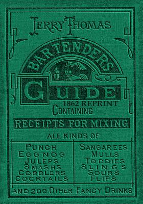 Jerry Thomas Bartenders Guide 1862 Reprint: How to Mix Drinks - Thomas, Jerry, Dr., and Bolton, Ross (Introduction by)