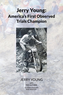Jerry Young: America's First Observed Trials Champion - With Ted Guthrie, Jerry Young, and Ted