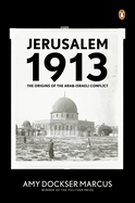 Jerusalem 1913: The Origins of the Arab-Israeli Conflict