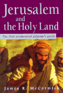 Jerusalem and the Holy Land: The First Ecumenical Pilgrim's Guide