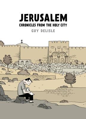Jerusalem: Chronicles from the Holy City - Delisle, Guy, and Dascher, Helge (Translated by)