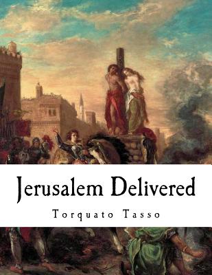 Jerusalem Delivered: Gerusalemme Liberata - Fairfax, Edward (Translated by), and Tasso, Torquato