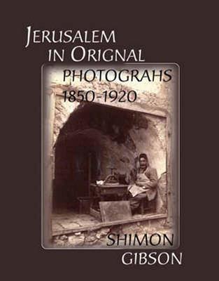 Jerusalem in Original Photographs - Gibson, Shimon