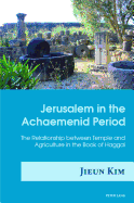 Jerusalem in the Achaemenid Period: The Relationship between Temple and Agriculture in the Book of Haggai
