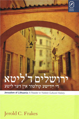 Jerusalem of Lithuania: A Reader in Yiddish Cultural History - Frakes, Jerold C