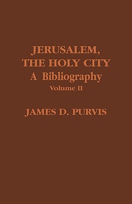 Jerusalem, the Holy City: A Bibliography - Purvis, James D