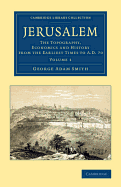 Jerusalem: The Topography, Economics and History from the Earliest Times to A.D. 70