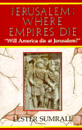 Jerusalem Where Empires Die - Sumrall, Lester Frank