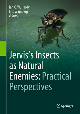 Jervis's Insects as Natural Enemies: Practical Perspectives - Hardy, Ian C W (Editor), and Wajnberg, Eric (Editor)