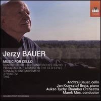Jerzy Bauer: Music for Cello - Andrzej Bauer (cello); Jan Krzysztof Broja (piano); AUKSO Orchestra; Marek Mos (conductor)