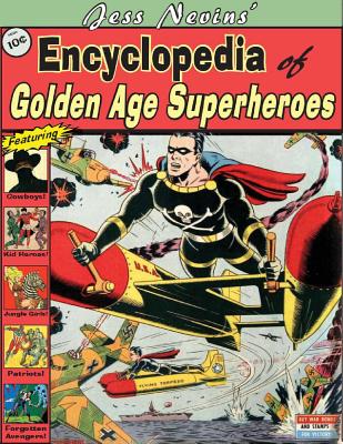 Jess Nevins' Encyclopedia of Golden Age Superheroes - Nevins, Jess