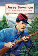 Jesse Bowman: A Union Boy's War Story - McGowen, Tom