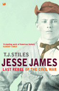 Jesse James: Last Rebel of the Civil War - Stiles, T. J.