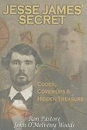 Jesse James' Secret: Codes, Cover-Ups & Hidden Treasure