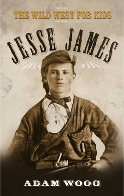 Jesse James: The Wild West for Kids - Woog, Adam