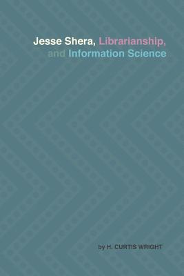 Jesse Shera, Librarianship, and Information Science - Wright, H Curtis