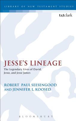 Jesse's Lineage: The Legendary Lives of David, Jesus, and Jesse James - Koosed, Jennifer L, and Seesengood, Robert