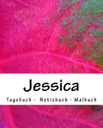Jessica - Tagebuch - Notizbuch - Malbuch: Namensbuch Geschenkbuch Geburtstag Geschenk Vorname Name Jessicca