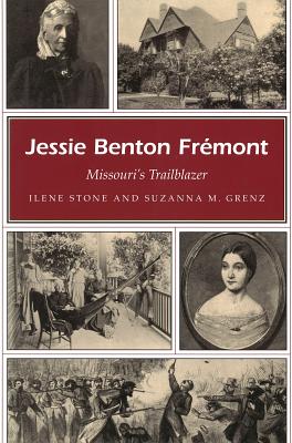 Jessie Benton Fremont: Missouri's Trailblazer - Stone, Ilene, and Grenz, Suzanna M