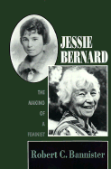 Jessie Bernard: The Making of a Feminist - Bannister, Robert C