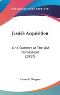 Jessie's Acquisition: Or A Summer At The Old Homestead (1917)