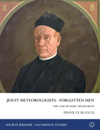 Jesuit Meteorologists: Forgotten Men: The Case of Marc DechevrensFirst Director Of The Jersey's Maison St Louis Observatory