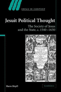 Jesuit Political Thought: The Society of Jesus and the State, c.1540-1630