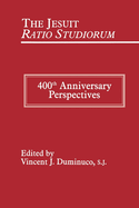 Jesuit Ratio Studiorum of 1599: 400th Anniversary Perspectives