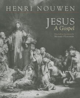Jesus: A Gospel - Nouwen, Henri, and O'Laughlin, Michael (Editor)
