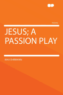 Jesus; A Passion Play