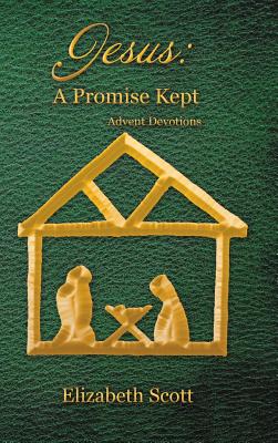 Jesus: a Promise Kept: Advent Devotions - Scott, Elizabeth