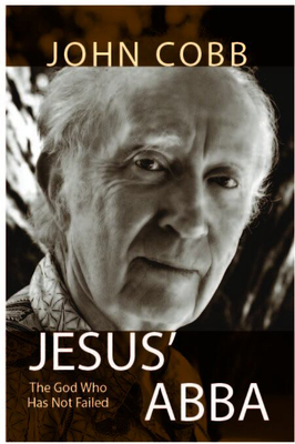 Jesus Abba: The God Who Has Not Failed - Cobb, John B, Jr.