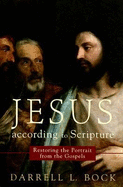 Jesus According to Scripture: Restoring the Portrait from the Gospels - Bock, Darrell L