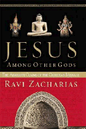 Jesus Among Other Gods: The Absolute Claims of the Christian Message - Zacharias, Ravi