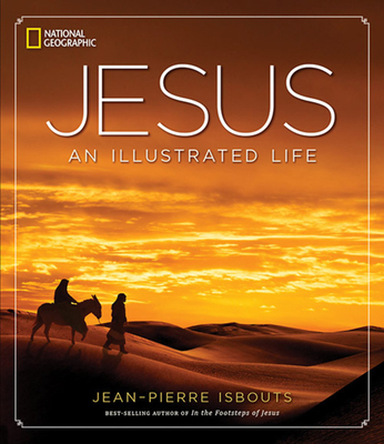 Jesus: An Illustrated Life - Isbouts, Jean-Pierre, Dr.