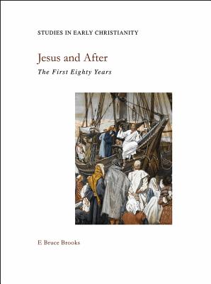 Jesus and After: The First Eighty Years - Brooks, E Bruce