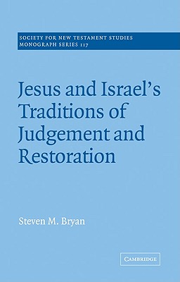 Jesus and Israel's Traditions of Judgement and Restoration - Bryan, Steven M.