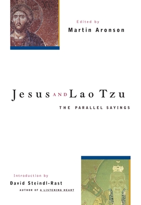 Jesus and Lao Tzu: The Parallel Sayings - Aronson, Martin (Editor), and Steindl-Rast, David (Introduction by), and Steindl-Rast, Brother David (Introduction by)