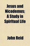 Jesus and Nicodemus; a Study in Spiritual Life