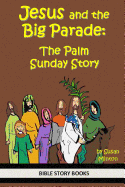 Jesus and the Big Parade: The Palm Sunday Story - Minton, Susan