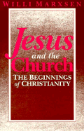Jesus and the Church: The Beginnings of Christianity - Marxsen, Willi, and Devenish, Philip E (Designer)