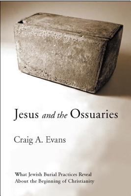 Jesus and the Ossuaries - Evans, Craig A