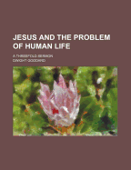 Jesus and the Problem of Human Life; A Threefold Sermon