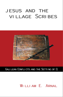 Jesus and the Village Scribes - Arnal, William E