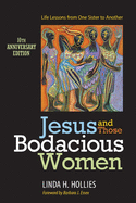 Jesus and Those Bodacious Women: Life Lessons from One Sister to Another