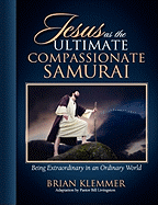 Jesus as the Ultimate Compassionate Samurai: Being Extraordinary in an Ordinary World