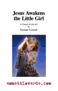 Jesus Awakens the Little Girl: A Comedy in One Act