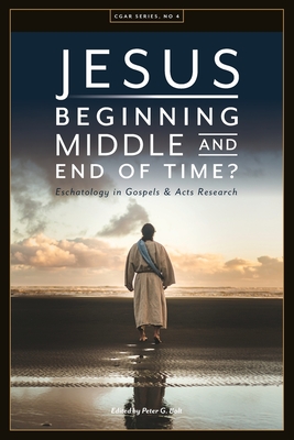 Jesus. Beginning, Middle, and End of Time? Eschatology in Gospels and Acts Research - Bolt, Peter G (Editor)