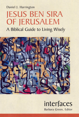 Jesus Ben Sira of Jerusalem: A Biblical Guide to Living Wisley - Harrington, Daniel J, S.J., PH.D.