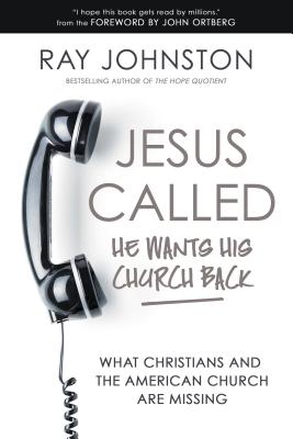 Jesus Called - He Wants His Church Back: What Christians and the American Church Are Missing - Johnston, Ray